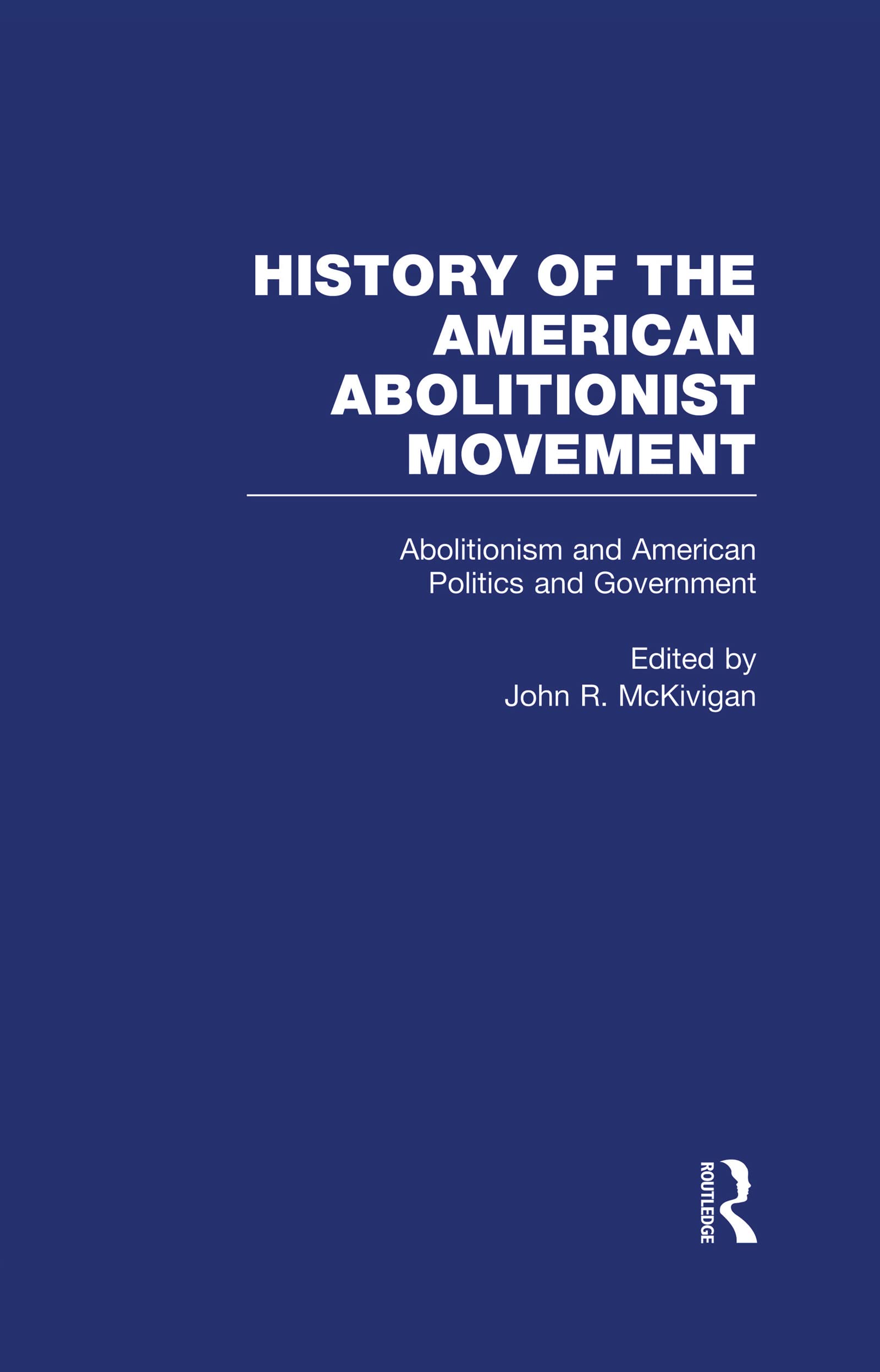 Abolitionism and American Politics and Government (The American Abolitionist Movement, 3, Band 3) Social Sciences