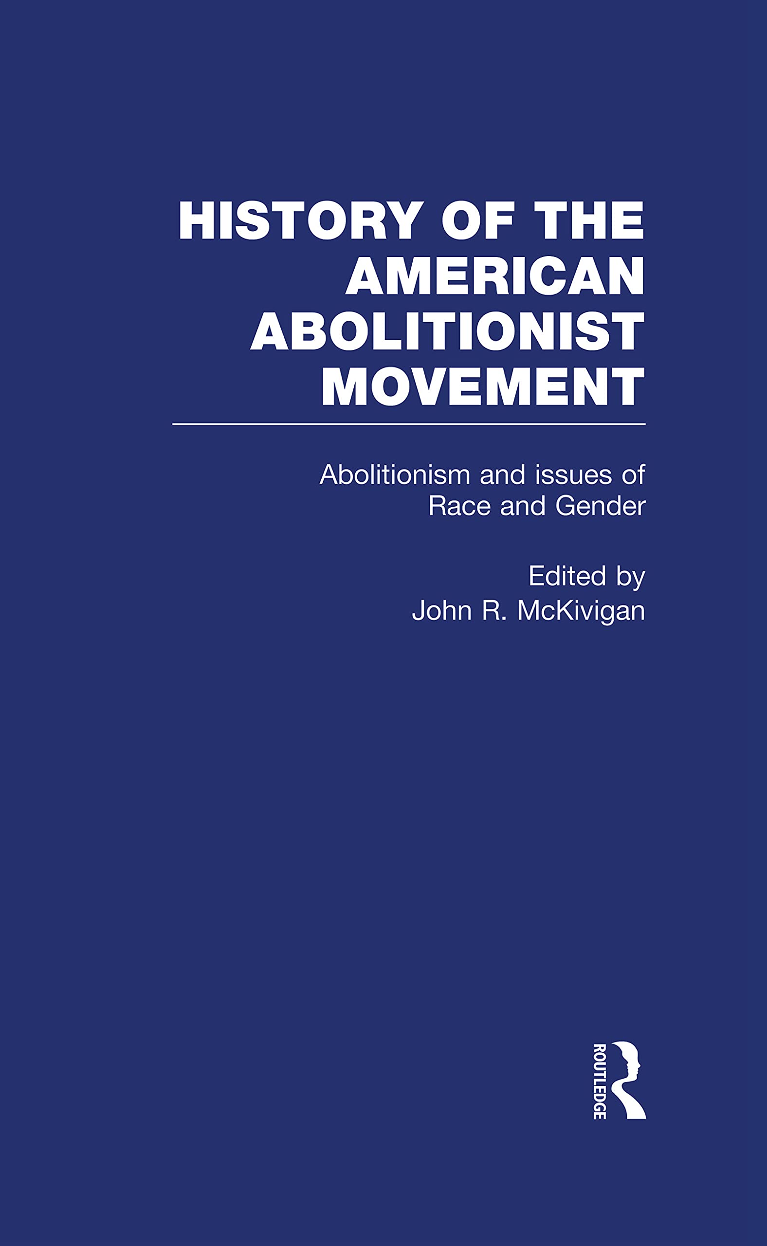 Abolitionism and Issues of Race and Gender (4) (The American Abolitionist Movement, 4, Band 4) Social Sciences