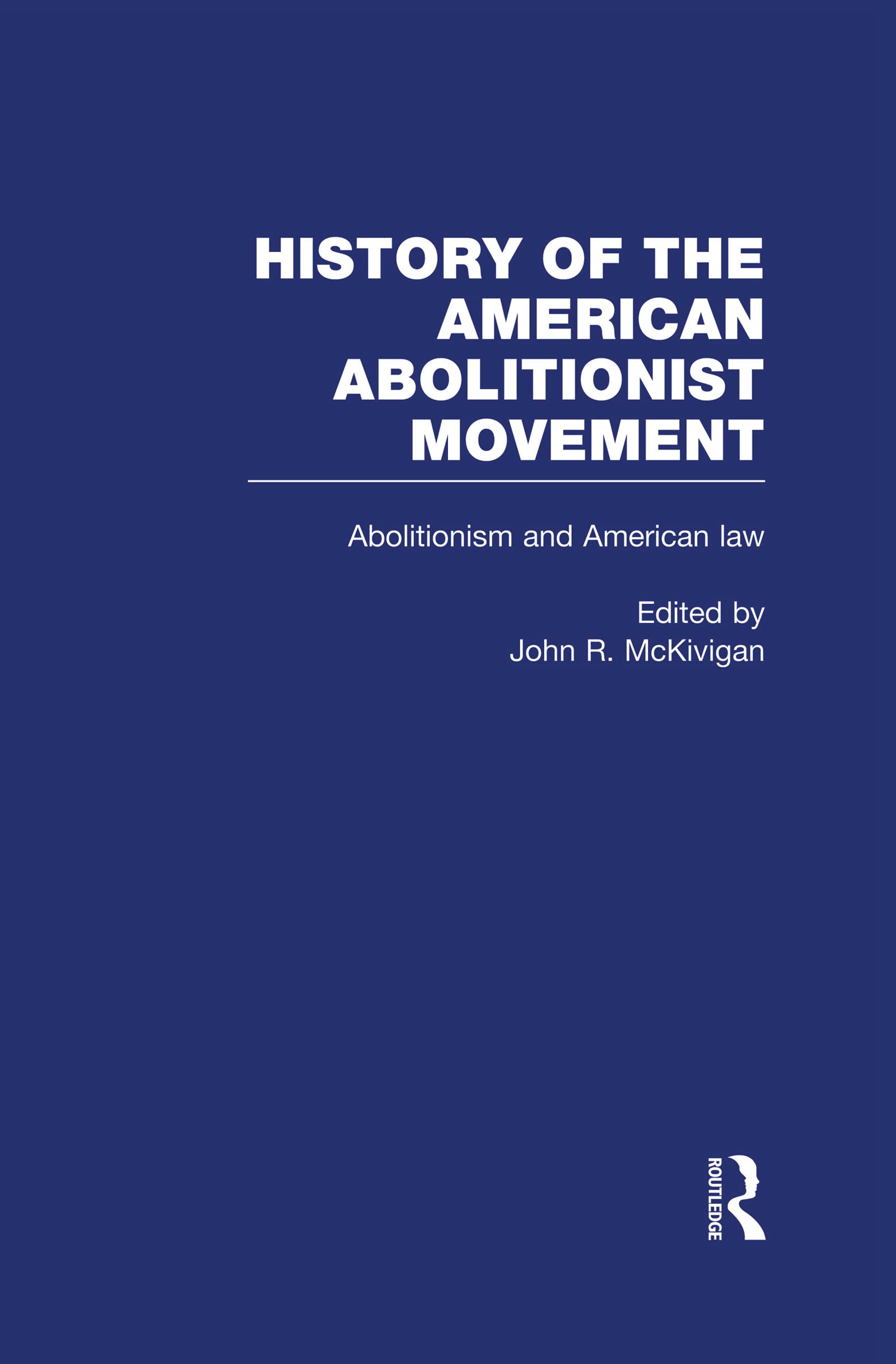 Abolitionism and American Law (American Abolitionist Movement, 5., Band 5) Law