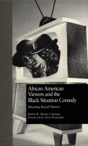 African American Viewers and the Black Situation Comedy: Situating Racial Humor (Studies in African American History and Culture) Media & Communication