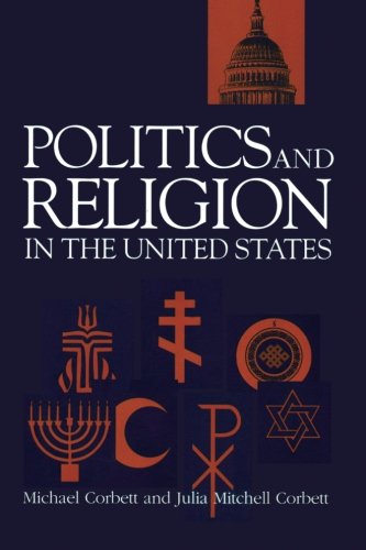 Politics and Religion in the United States (Garland Reference Library of Social Science, Band 1197) Politics & History