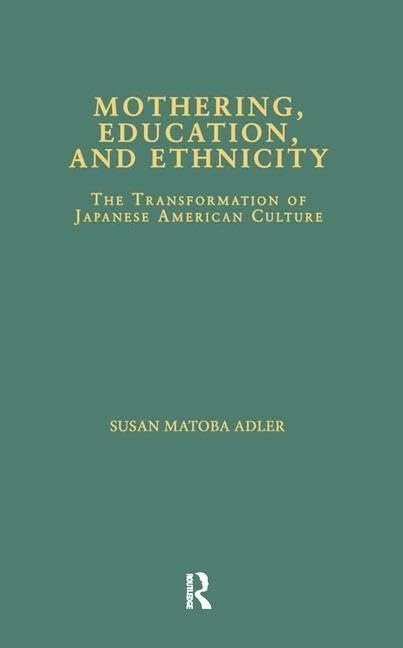 Mothering, Education, and Ethnicity: The Transformation of Japanese American Culture (Asian Americans, Reconceptualizing Culture, History, Politics) Books