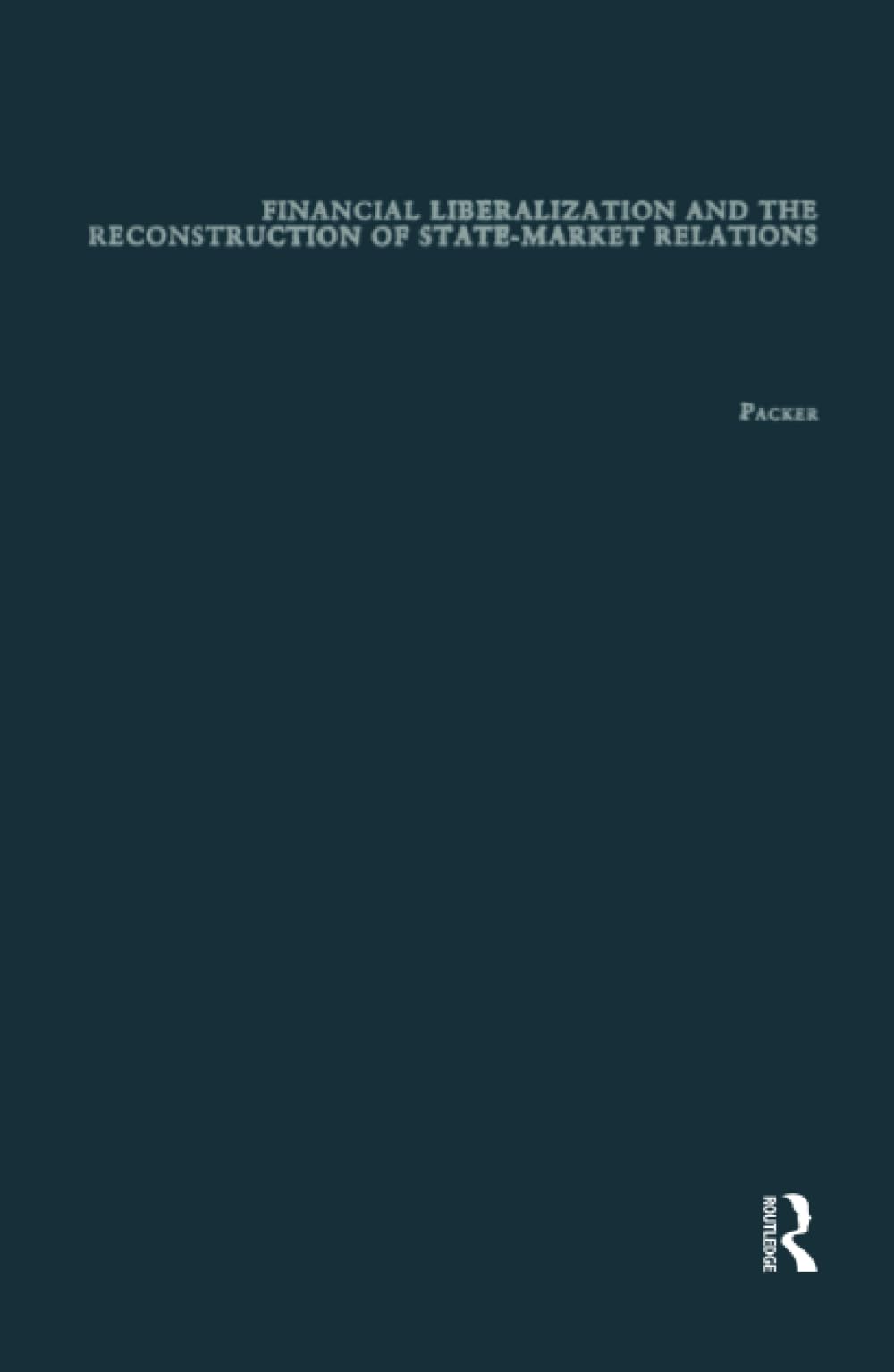 Financial Liberalization and the Reconstruction of State-Market Relations (Financial Sector of the American Economy) Business, Finance & Career