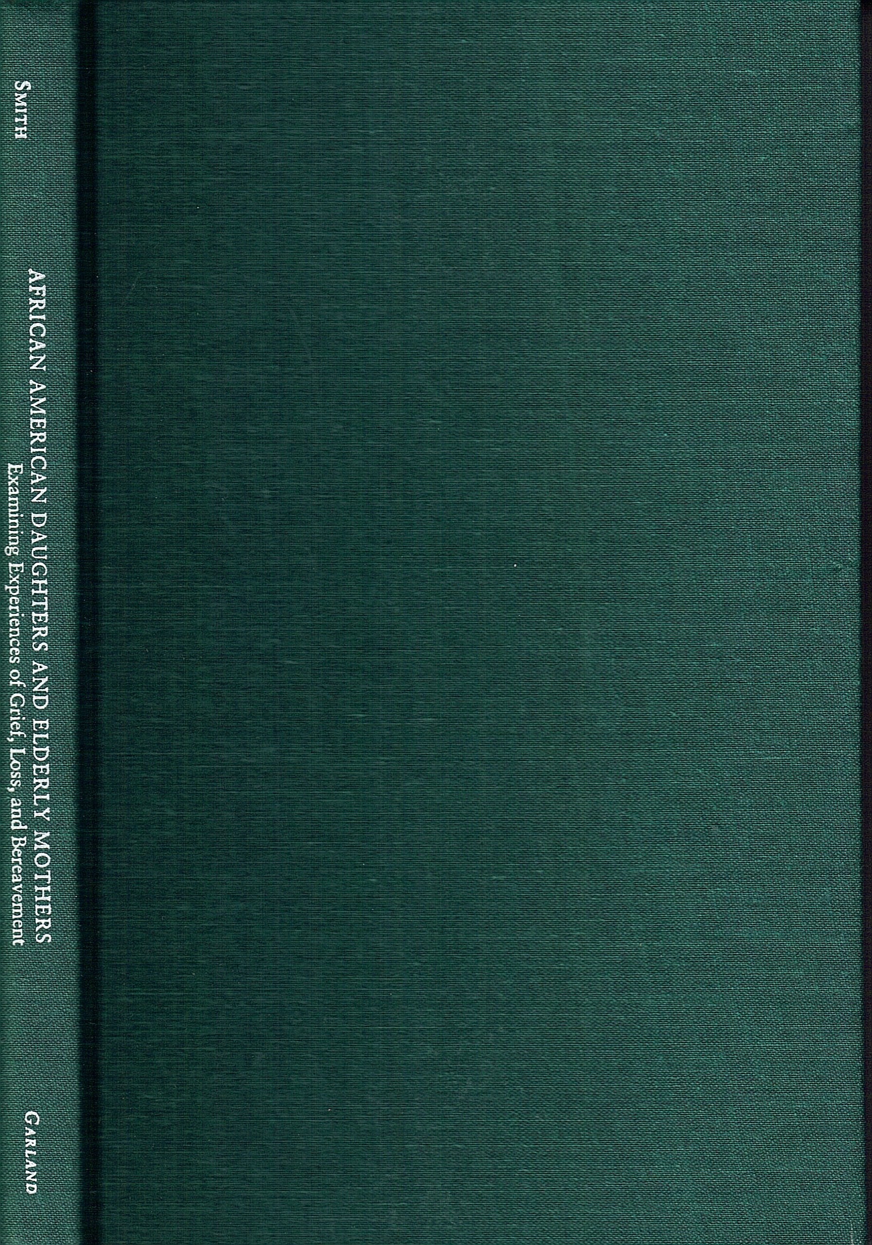 African American Daughters and Elderly Mothers: Examining Experiences of Grief, Loss, and Bereavement (Garland Studies on the Elderly in America) General education