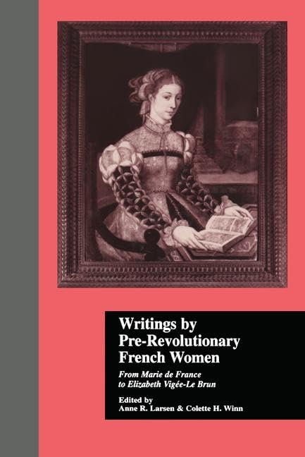 Writings by Pre-Revolutionary French Women: From Marie de France to Elizabeth Vige-Le Brun (Garland Reference Library of the Humanities, Band 5) Books
