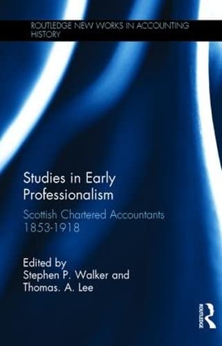 Studies in Early Professionalism: Scottish Chartered Accountants 1853-1918 (New Works in Accounting History) Books