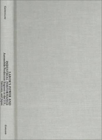 Labor's Power and Industrial Performance: Automobile Production Regimes in the U.S., Germany, and Japan (Garland Studies on Industrial Productivity) Business, Finance & Career