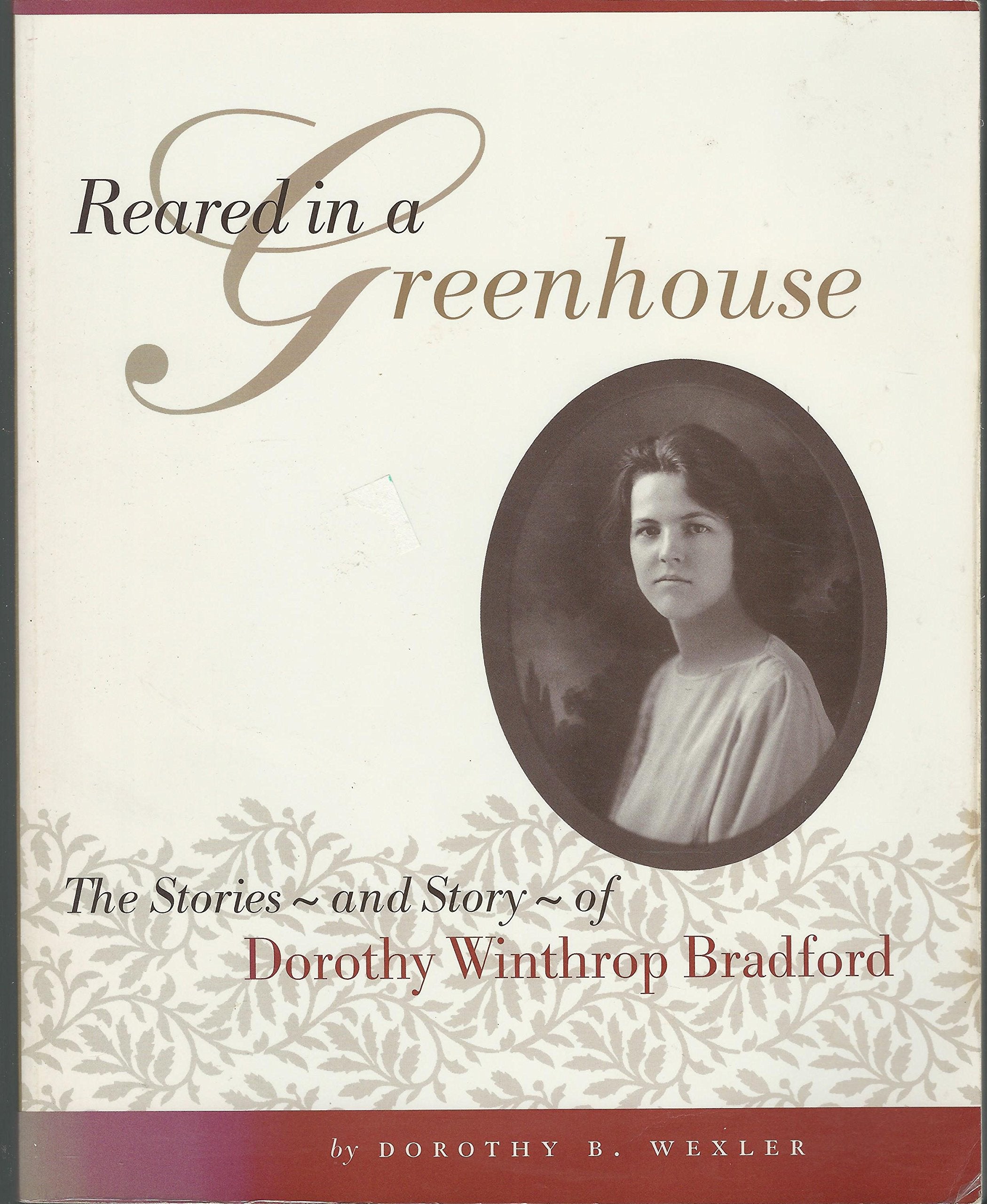 Reared in a Greenhouse: The Stories, and Story, of Dorothy Winthrop Bradford Art & Literature Books