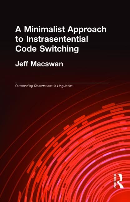 A Minimalist Approach to Intrasentential Code Switching (Outstanding Dissertations in Linguistics) Social Sciences