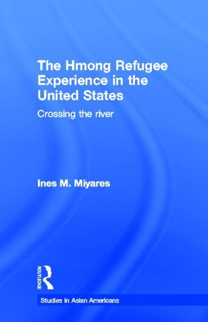 The Hmong Refugees Experience in the United States: Crossing the River (Asian Americans) Books
