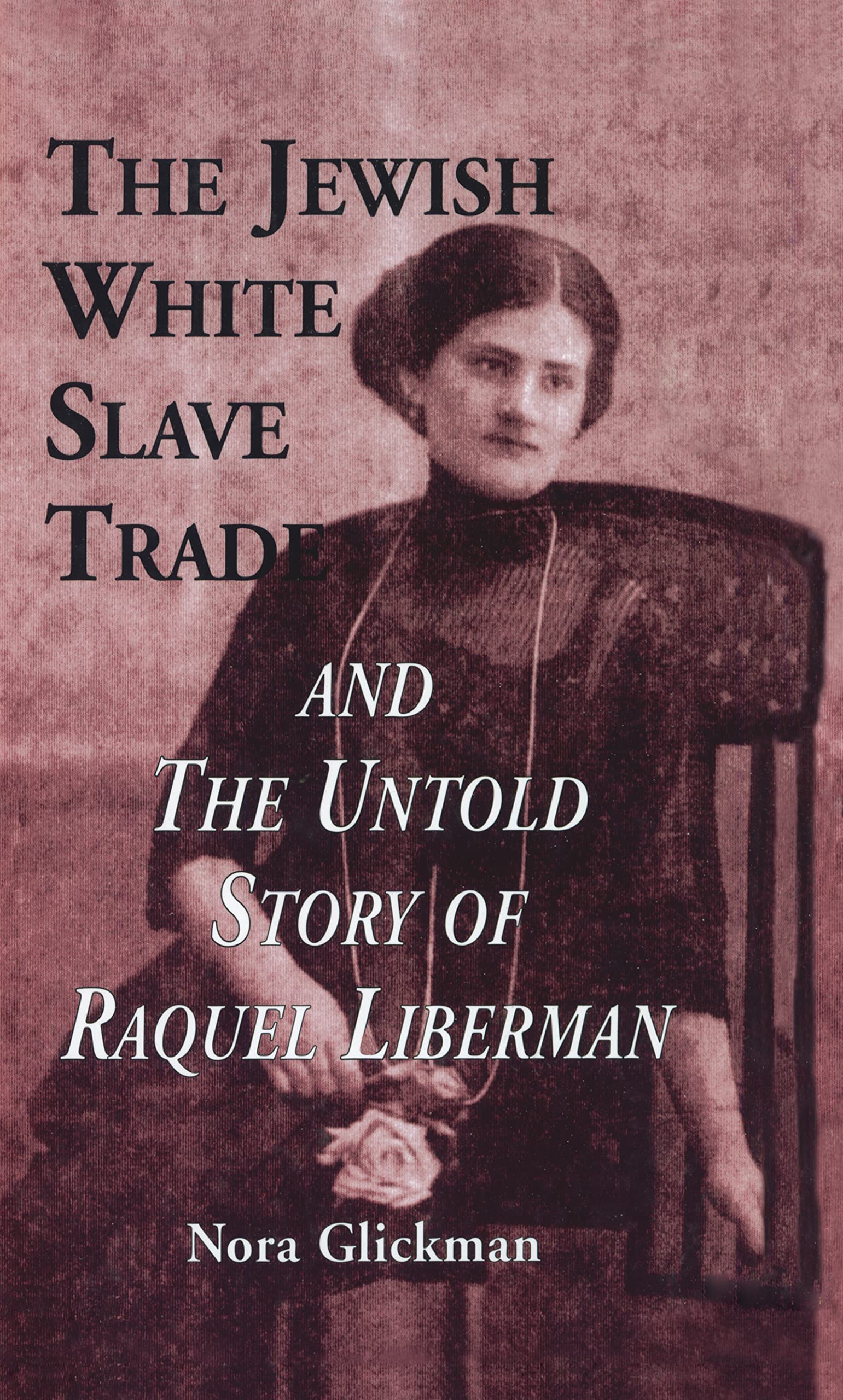 The Jewish White Slave Trade and the Untold Story of Raquel Liberman Social Sciences