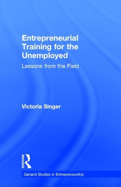 Entrepreneurial Training for the Unemployed: Lessons from the Field (Studies in Entrepreneurship) Books