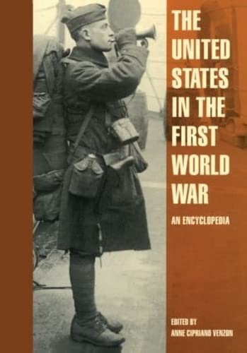 The United States in the First World War: An Encyclopedia (MILITARY HISTORY OF THE UNITED STATES, VOL 3) Reference Books