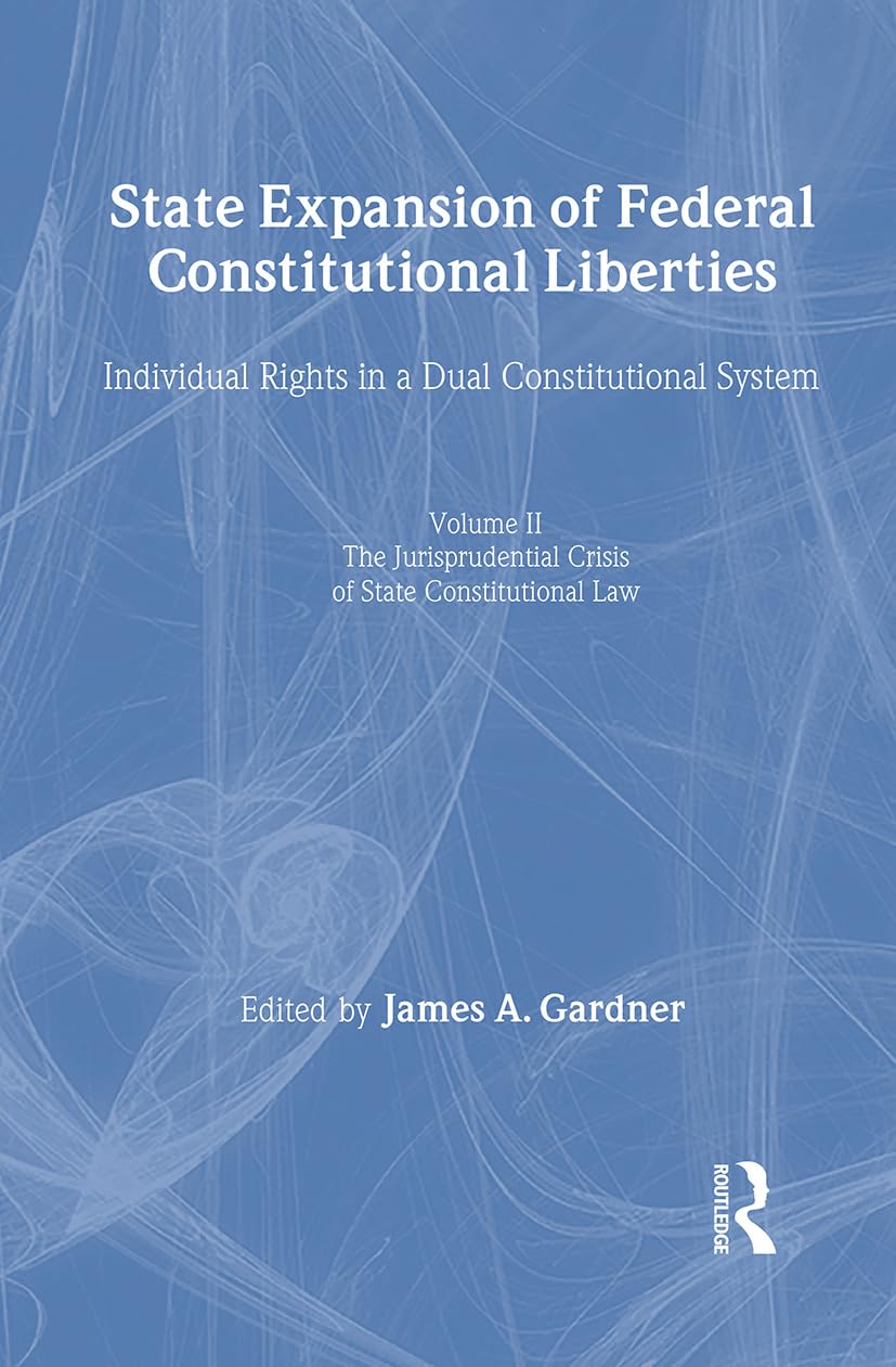 State Expansion of Federal Constitutional Liberties: Individual Rights in a Dual Constitutional System (Controversies in Constitutional Law) Law