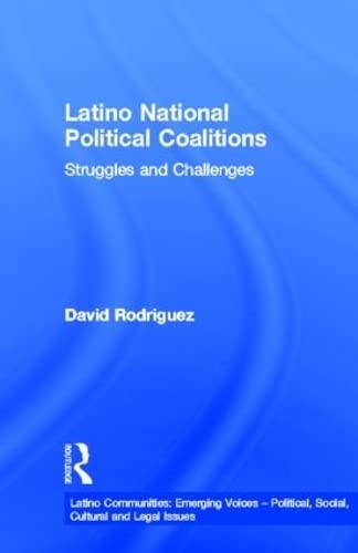 Latino National Political Coalitions: Struggles and Challenges (Latino Communities: Emerging Voicesnpolitical, Social,Cultural, and Legal Issues) Law