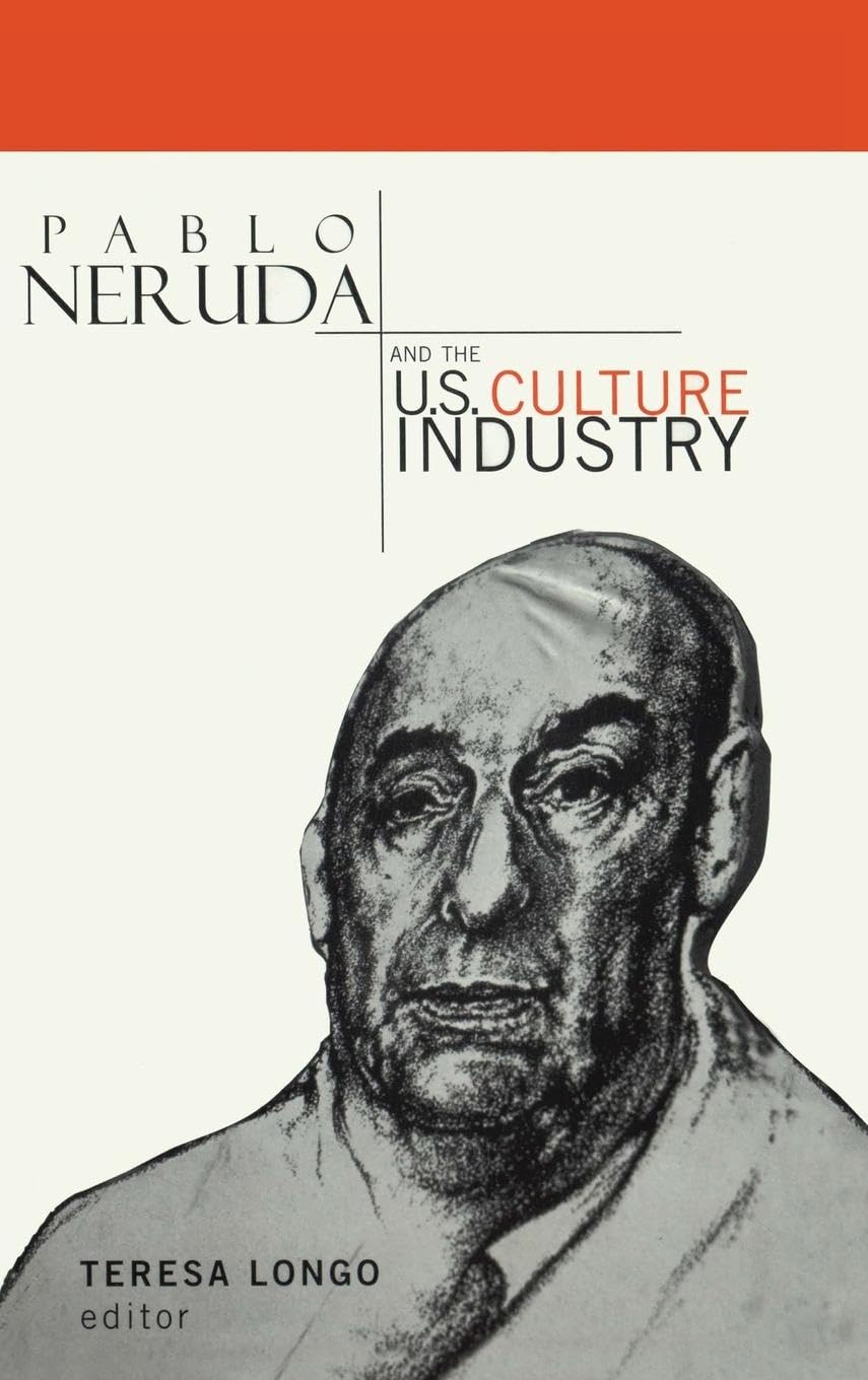 Pablo Neruda and the U.S. Culture Industry Media & Communication