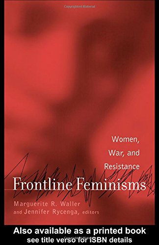 Frontline Feminisms: Women, War, and Resistance (Gender, Culture, and Global Politics, Band 5) Social Sciences