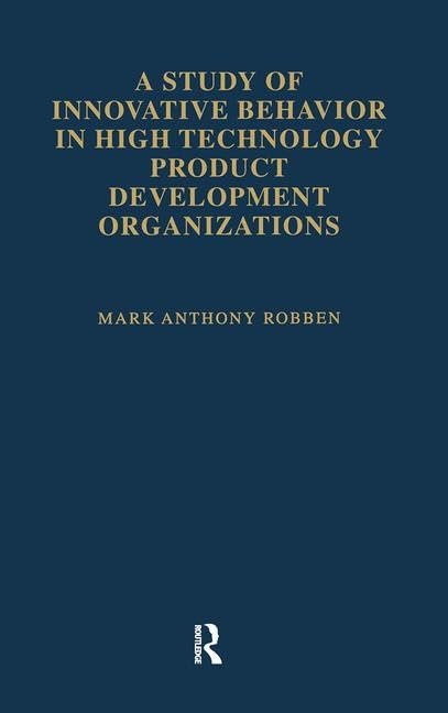 A Study of Innovative Behavior in High Technology Product Development Organizations: In High Technology Product Development Organizations (Garland Studies on Industrial Productivity) Business, Finance & Career
