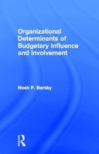 Organizational Determinants of Budgetary Influence and Involvement (Garland Studies on Industrial Productivity) Business, Finance & Career