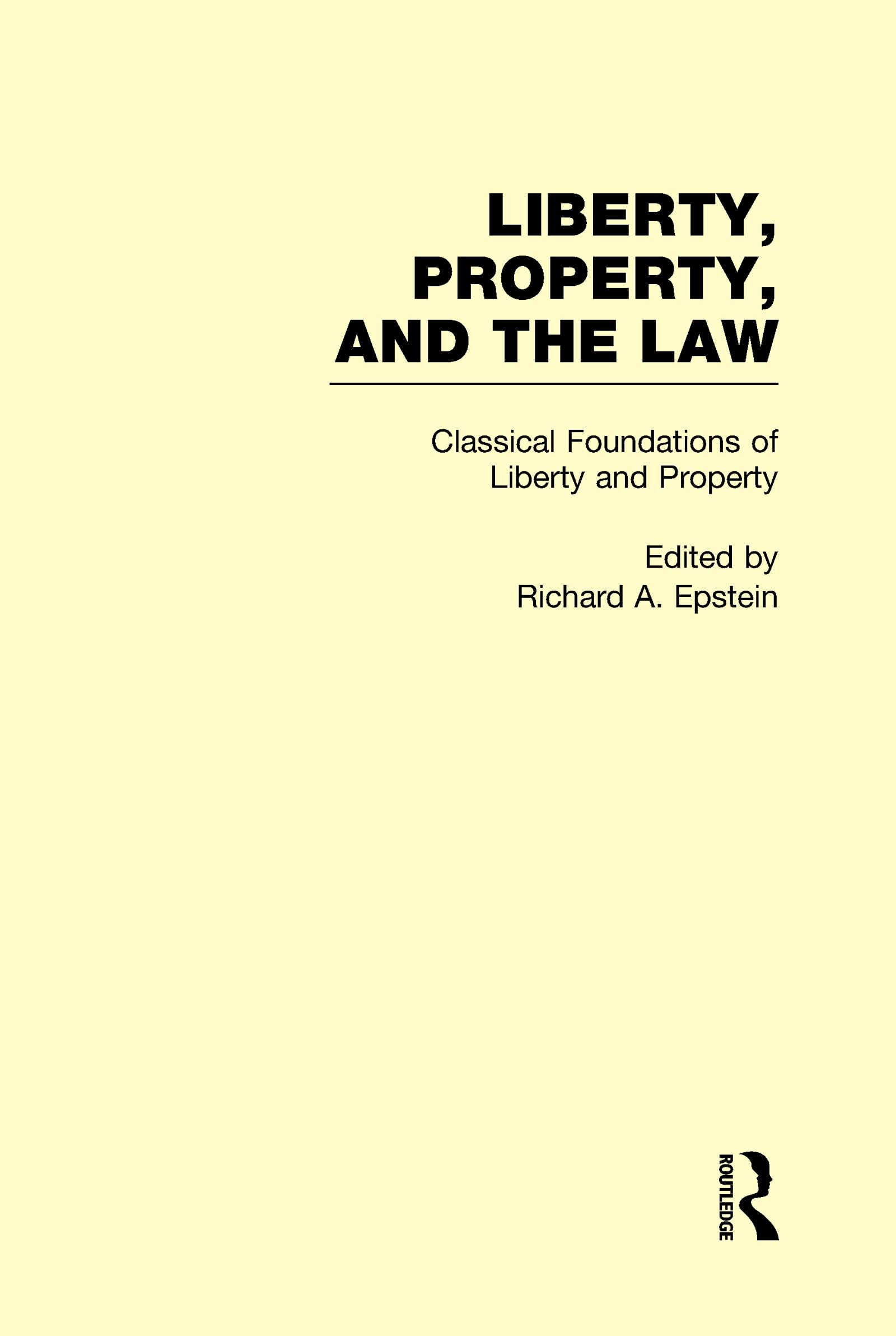 Classical Foundations of Liberty and Property: Liberty, Property, and the Law (Liberty, Property, and the Law, 1) Law