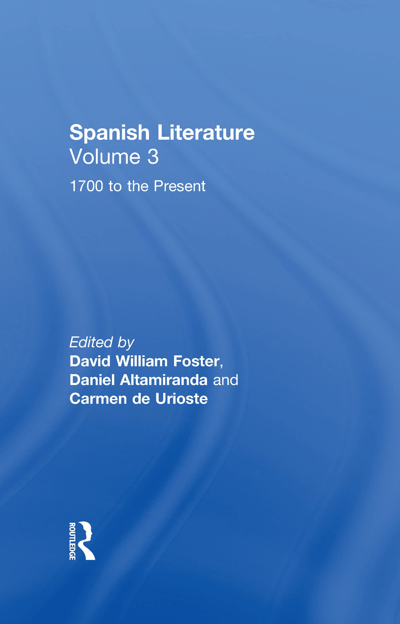 Spanish Literature: A Collection of Essays: From 1700 to the Present (Volume Three) (Spanish Literature, Vol 3, Band 3) Contemporary literature