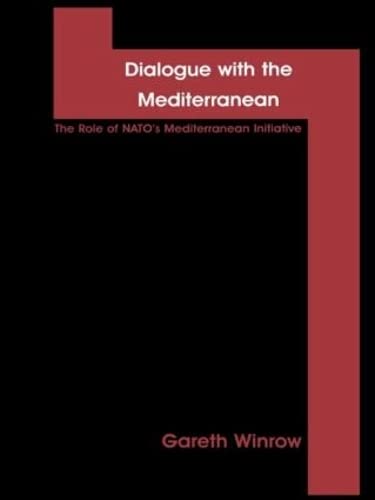 Dialogue with the Mediterranean: The Role of NATO's Mediterranean Initiative (Garland Reference Library of Social Science, Band 7) Social Sciences