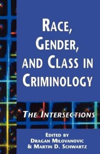 Race, Gender, and Class in Criminology: The Intersections (Garland Reference Library of Social Science:current Issues in Criminal Justice) Law