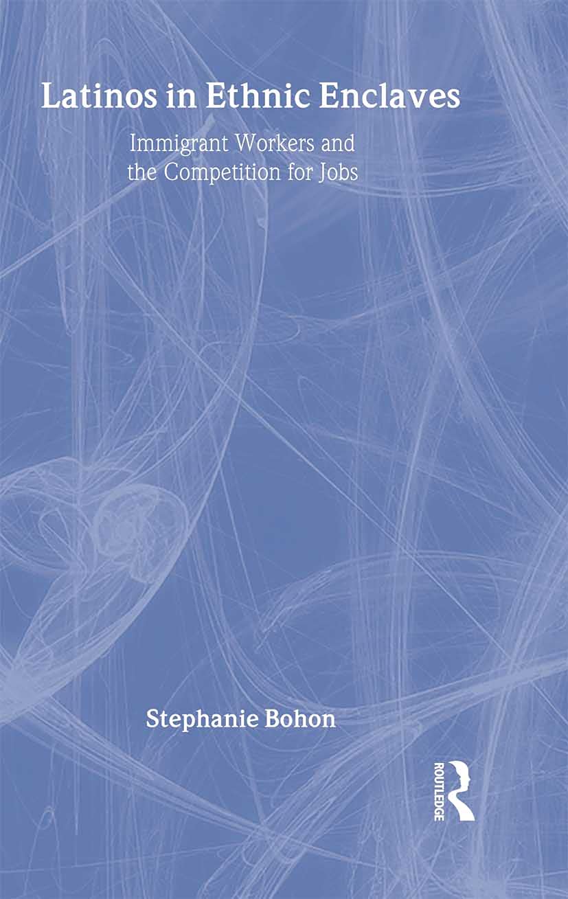 Latinos in Ethnic Enclaves: Immigrant Workers and the Competition for Jobs (Latino Communities) Books