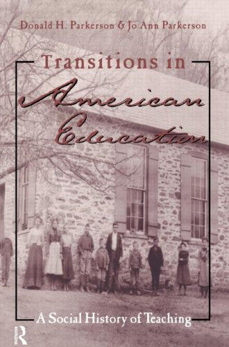 Transitions in American Education: A Social History of Teaching (Routledgefalmer Studies in the History of Education.) Social Sciences