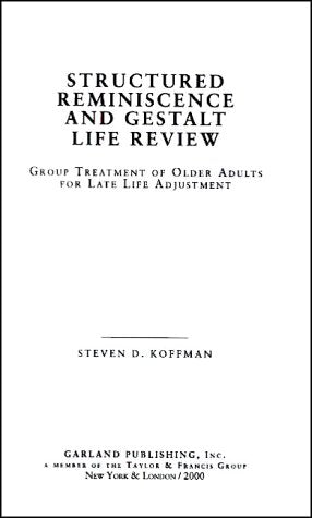 Structured Reminiscence and Gestalt Life Review: Group Treatment of Older Adults for Late Life Adjustment (Garland Studies on the Elderly in America) Medicine