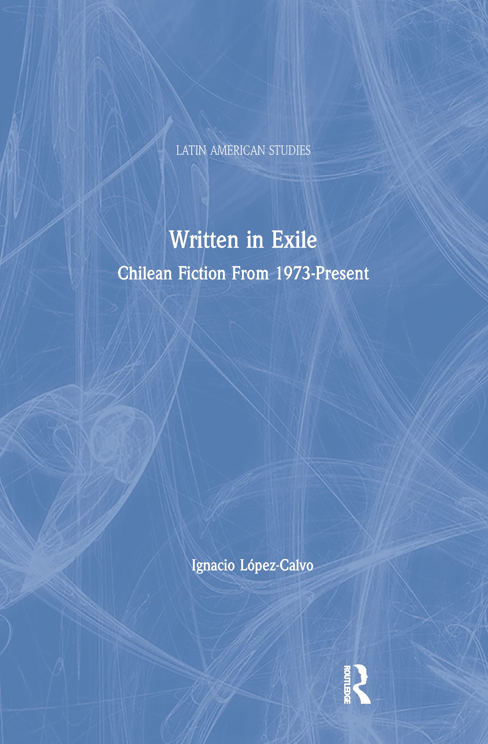 Written in Exile: Chilean Fiction From 1973-Present (Latin American Studies) Contemporary literature