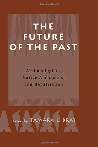 Future of the Past: Archaeologists, Native Americans and Repatriation Books