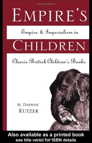 Empire's Children: Empire and Imperialism in Classic British Children's Books (Garland Reference Library of Humanities) Contemporary literature