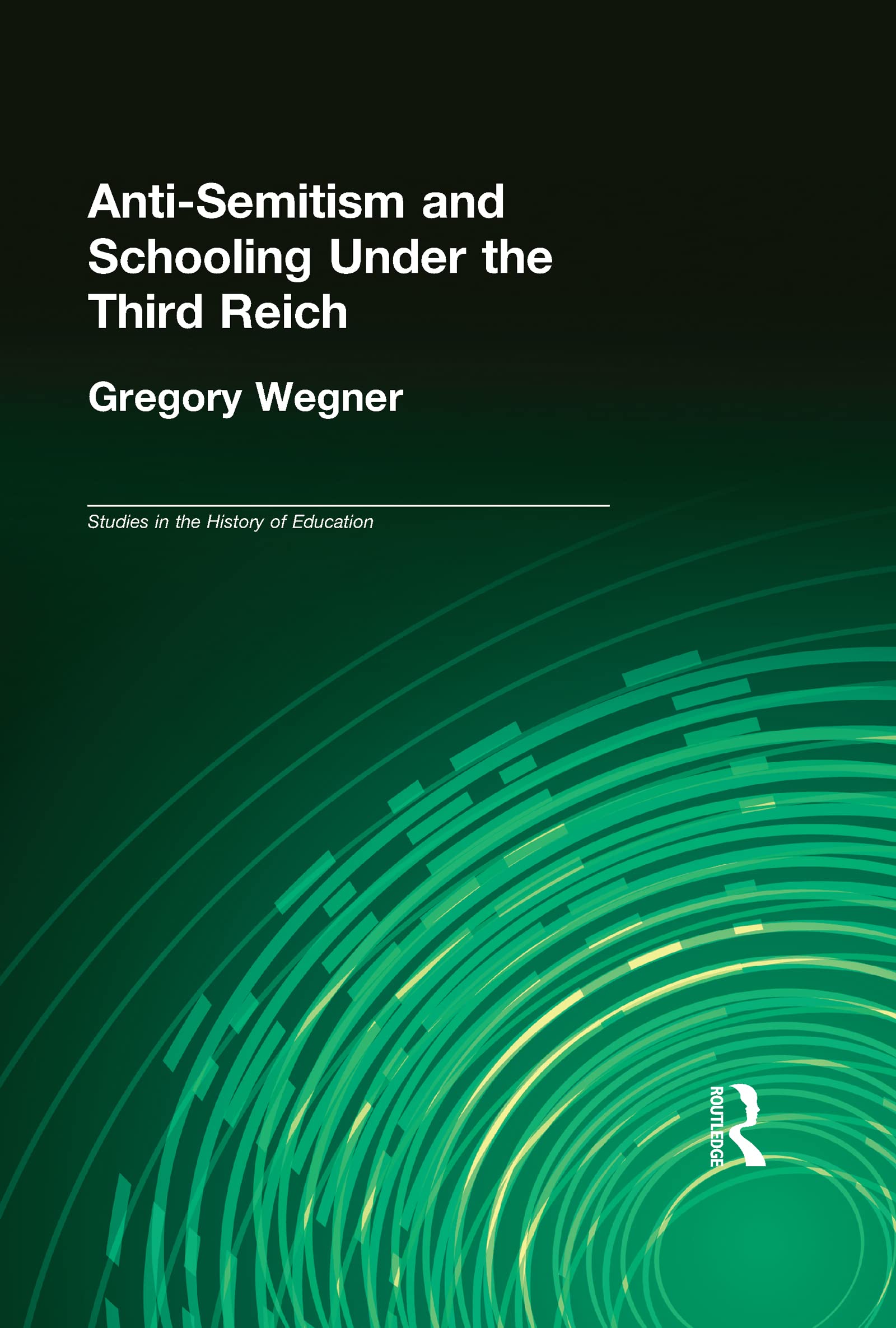 Anti-Semitism and Schooling Under the Third Reich (Studies in the History of Education) General education