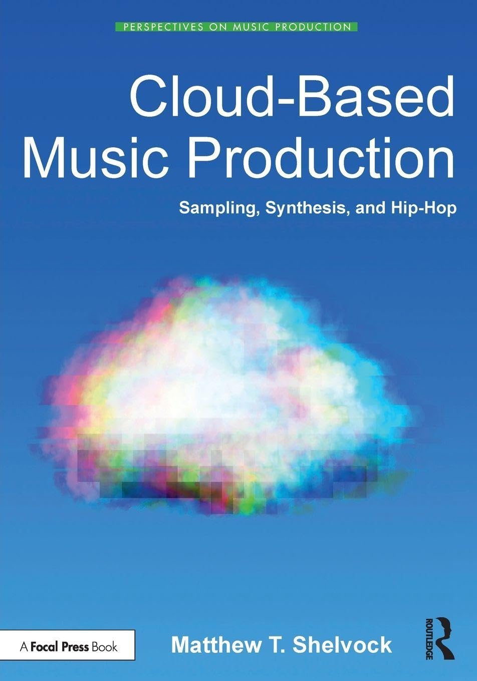 Cloud-Based Music Production: Sampling, Synthesis, and Hip-Hop (Perspectives on Music Production) Media & Communication