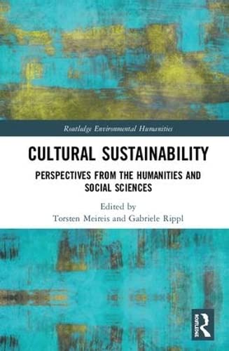 Cultural Sustainability: Perspectives from the Humanities and Social Sciences (Routledge Environmental Humanities) Philosophy