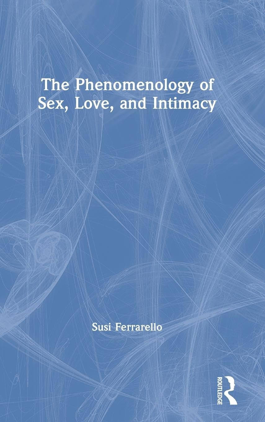 The Phenomenology of Sex, Love, and Intimacy Medicine