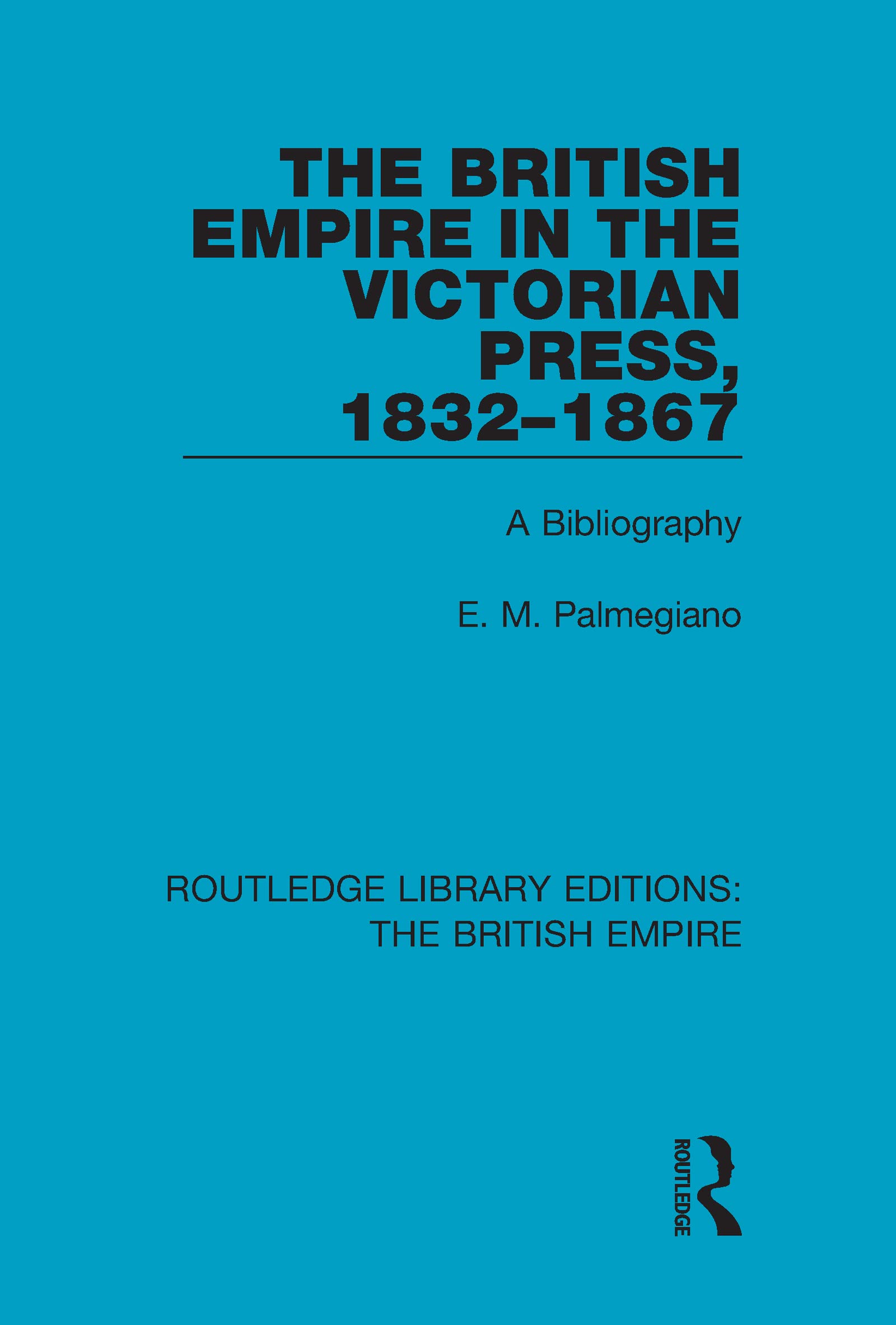 The British Empire in the Victorian Press, 1832-1867 Politics & History
