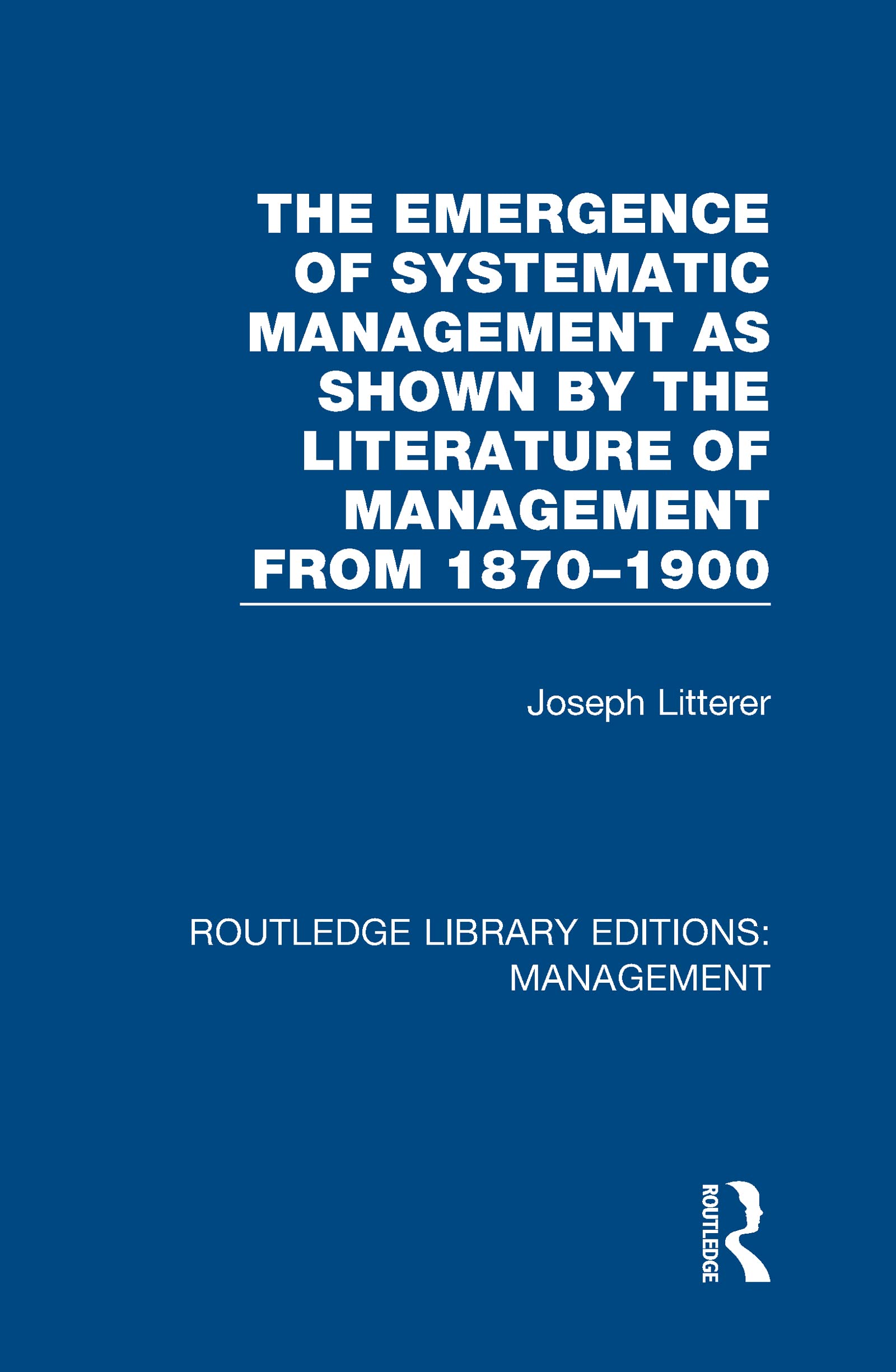 The Emergence of Systematic Management as Shown by the Literature of Management from 1870-1900 Social Sciences