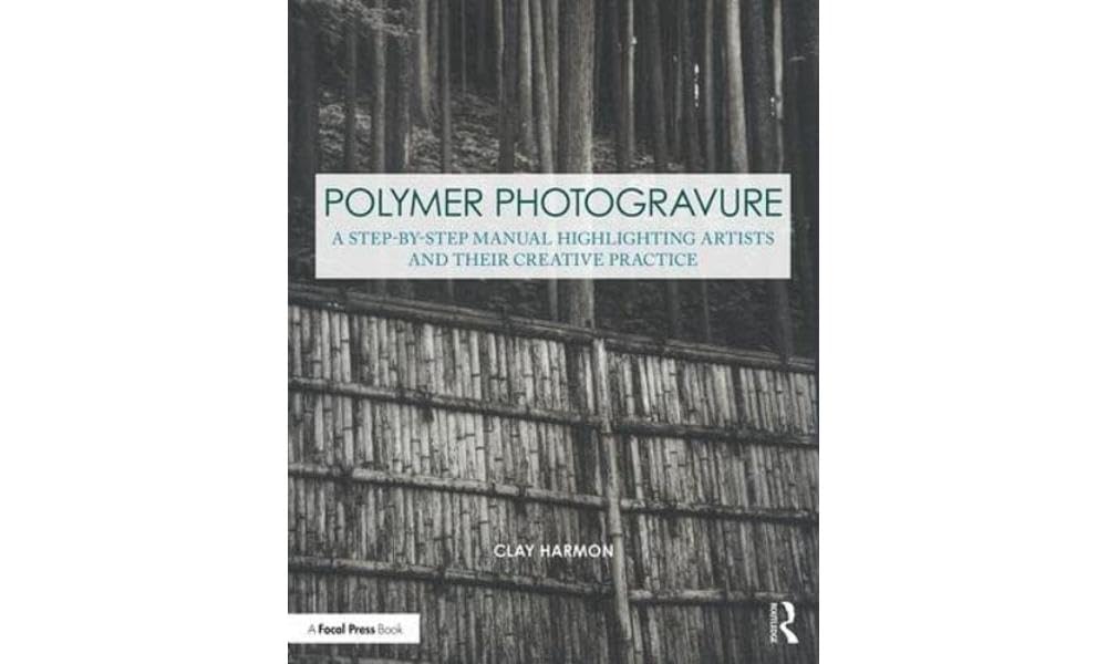 Polymer Photogravure: A Step-by-step Manual, Highlighting Artists and Their Creative Practice (Contemporary Practices in Alternative Process Photography) Arts & Music