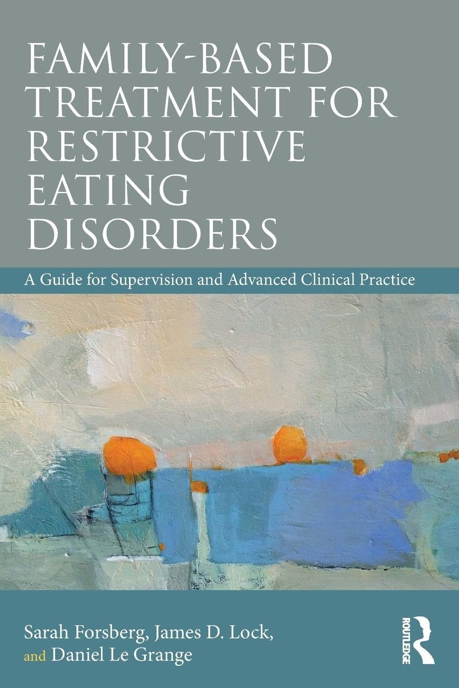 Family Based Treatment for Restrictive Eating Disorders: A Guide for Supervision and Advanced Clinical Practice Medicine