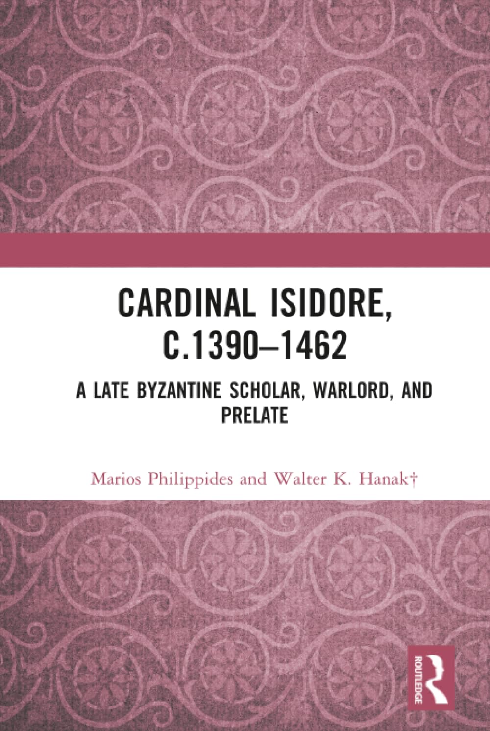 Cardinal Isidore (c.1390–1462): A Late Byzantine Scholar, Warlord, and Prelate Memories