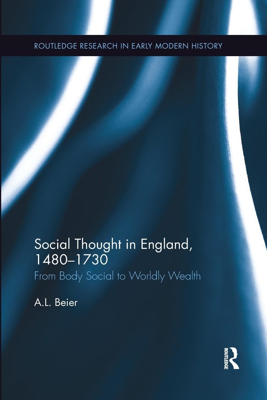 Social Thought in England, 1480-1730: From Body Social to Worldly Wealth (Routledge Research in Early Modern History) General education