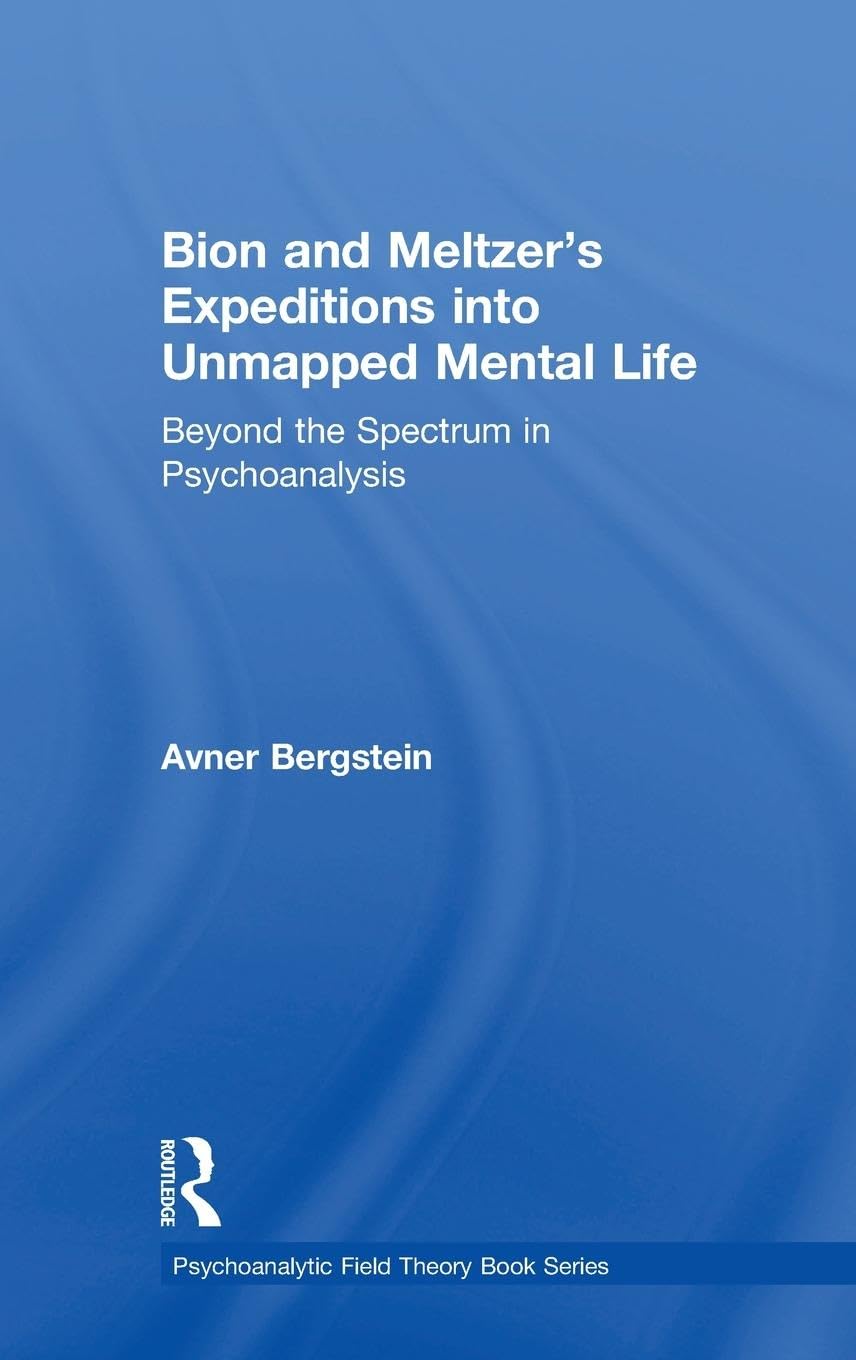 Bion and Meltzer's Expeditions into Unmapped Mental Life Medicine