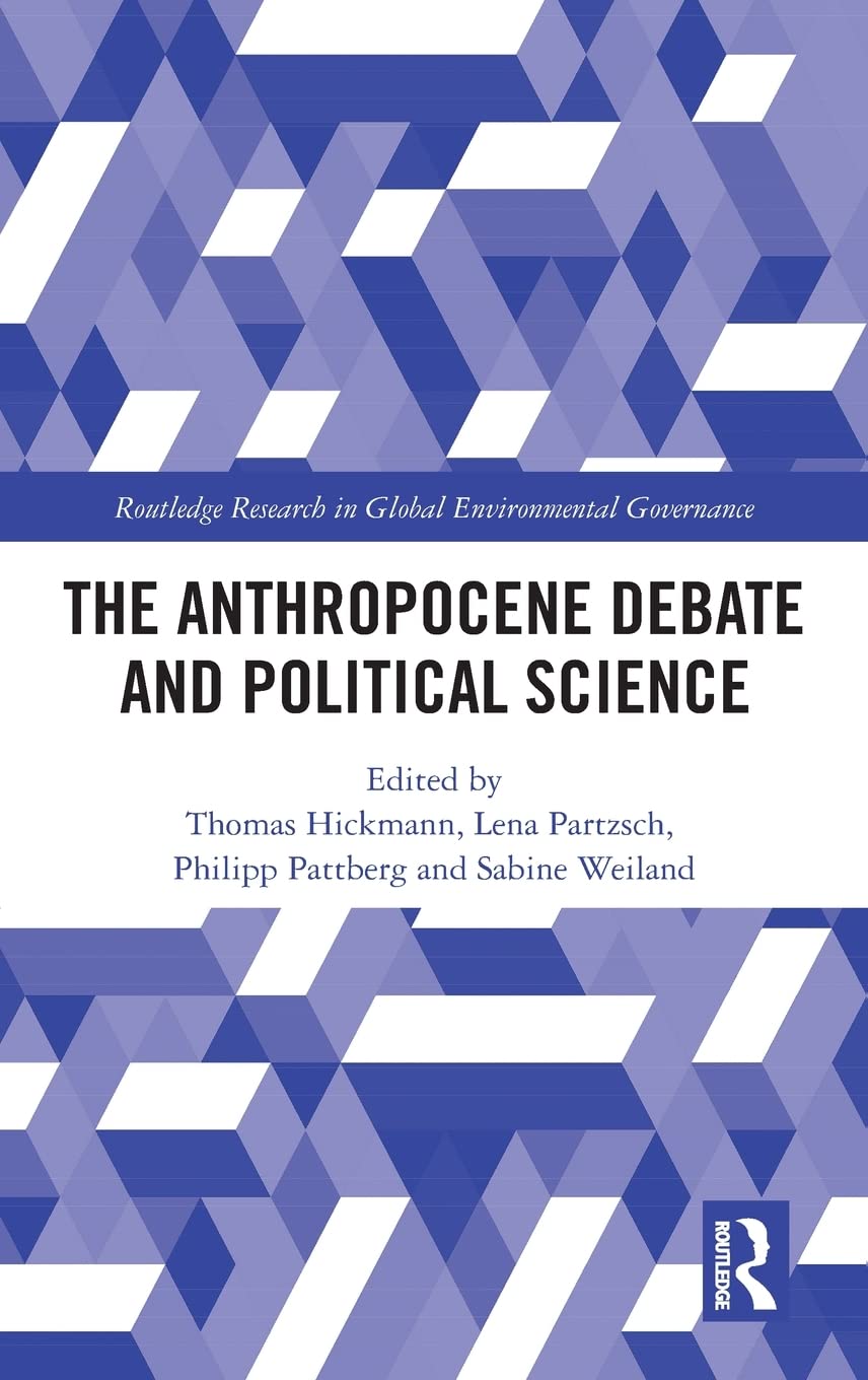 The Anthropocene Debate and Political Science (Routledge Research in Global Environmental Governance) Social Sciences