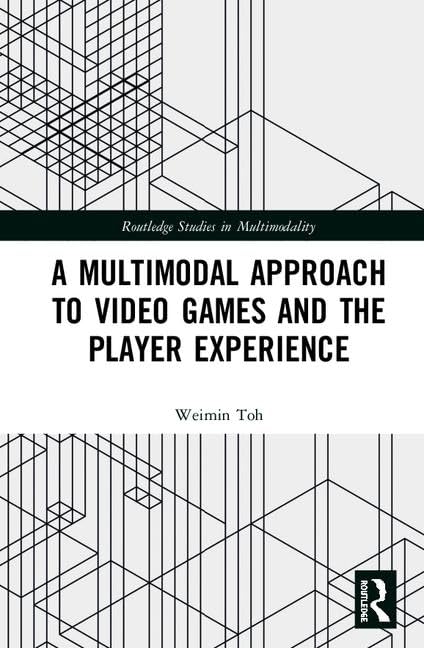 A Multimodal Approach to Video Games and the Player Experience Media & Communication