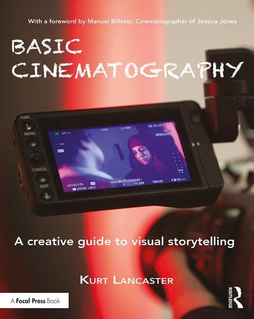Basic Cinematography: A Creative Guide to Visual Storytelling Film, Art & Culture