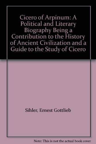 Cicero of Arpinum: A Political and Literary Biography Being a Contribution to the History of Ancient Civilization and a Guide to the Study of Cicero Memories