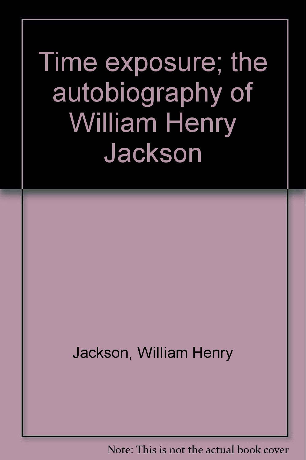 Time exposure; the autobiography of William Henry Jackson Books