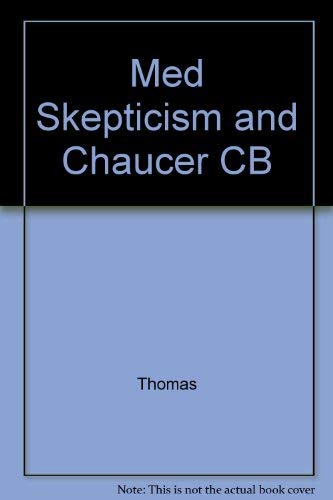 Medieval Skepticism and Chaucer; An Evaluation of the Skepticism of the 13th and 14th Centuries of Geoffrey Chaucer and His Immediate Predecessors--A Poetry
